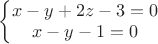 $\left\{\begin{matrix}
x-y+2z-3=0\\ 
x-y-1=0
\end{matrix}\right.$