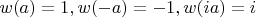 $w(a)=1, w(-a)=-1, w(ia)=i$