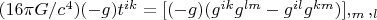 $(16{\pi}G/c^4)(-g)t^{ik}=[(-g)(g^{ik}g^{lm}- g^{il}g^{km})],_m,_l            $