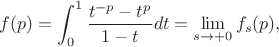 $$
f(p)=\int_0^1\frac{t^{-p}-t^p}{1-t}dt=\lim\limits_{s\rightarrow+0}f_s(p),
$$