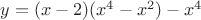 $y = (x-2)(x^4-x^2)-x^4$