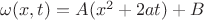 $\omega (x,t) = A (x^2 + 2 a t) + B$