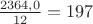 $\frac{2364,0}{12}=197$