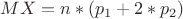 $MX = n*(p_1+2*p_2)$