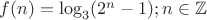 $f(n)=\log_3(2^n-1); n\in\mathbb Z$