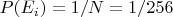 $P(E_i)=1/N=1/256$