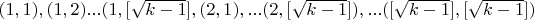 $(1,1), (1,2)...(1, [\sqrt{k-1}],(2,1),...(2, [\sqrt{k-1}]),...([\sqrt{k-1}],[\sqrt{k-1}])$