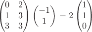$$\begin{pmatrix}0&2\\1&3\\3&3\end{pmatrix}\begin{pmatrix}-1\\1\end{pmatrix}=2\begin{pmatrix}1\\1\\0\end{pmatrix}$$