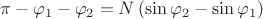 $$\pi -{{\varphi }_{1}}-{{\varphi }_{2}}=N\left( \sin {{\varphi }_{2}}-\sin {{\varphi }_{1}} \right)$$