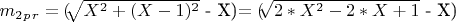 $ m_2_p_r=($\sqrt[]{X^2+(X-1)^2}$ - X)$ =($\sqrt[]{2*X^2 -2*X + 1}$  - X) $ $