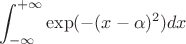 $$\int_{-\infty}^{+\infty} \exp(-(x-\alpha)^2) dx$$