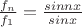 $
\frac {f_n} {f_1} = \frac {sin nx} {sin x}
$ $
\frac {f_n} {f_1} = \frac {sin nx} {sin x}
$