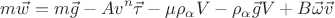 $$m\vec{w} = m\vec{g} - Av^{n}\vec{\tau} - \mu\rho_{\alpha}V - \rho_{\alpha} \vec{g} V + B\vec{\omega}\vec{v}$$