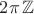 $2\pi\,\mathbb{Z}$