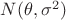 $N(\theta,\sigma^2)$