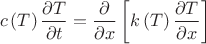 $$c\left( T \right){\frac {\partial T}{\partial t}}={\frac {\partial}{\partial x}}\left[k\left( T \right){\frac {\partial T}{\partial x}}\right]$$
