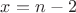 $x=n-2$