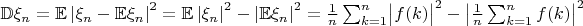 $\mathbb{D}\xi_{n}=\mathbb{E}\left\lvert\xi_{n}-\mathbb{E}\xi_{n}\right\rvert^{2}=\mathbb{E}\left\lvert\xi_{n}\right\rvert^{2}-\left\lvert\mathbb{E}\xi_{n}\right\rvert^{2}=\frac{1}{n}\sum_{k=1}^{n}\bigl\lvert f(k)\bigr\rvert^{2}-\left\lvert\frac{1}{n}\sum_{k=1}^{n}f(k)\right\rvert^{2}$