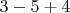 ${\displaystyle 3-5+4}$