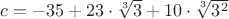 $c=-35+23\cdot\sqrt[3]{3}+10\cdot\sqrt[3]{3^2}$