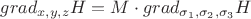 $grad _{x,y,z}H = M \cdot grad_ {\sigma _1, \sigma _2, \sigma _3}H$