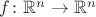 $f\colon \mathbb R^n\to\mathbb R^n$