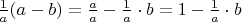 $\frac{1}{a} (a-b) = \frac{a}{a} - \frac{1}{a} \cdot b = 1 - \frac{1}{a} \cdot b$