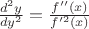 $\frac{d^2y}{dy^2} = \frac{f''(x)}{f'^2(x)}$