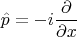$$\hat p=-i\frac{\partial}{\partial x}$$
