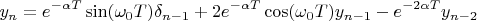 $$y_n=e^{-\alpha T}\sin(\omega_0 T)\delta_{n-1}+2e^{-\alpha T}\cos(\omega_0 T)y_{n-1}-e^{-2\alpha T}y_{n-2}$$