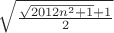 $\sqrt{\frac{\sqrt{2012n^2+1}+1}2}$