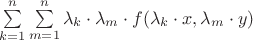\sum\limits_{k=1}^n\sum\limits_{m=1}^n \lambda_{k}\cdot \lambda_{m}\cdot f(\lambda_{k}\cdot x,\lambda_{m}\cdot y)
