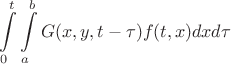 $$
   \int\limits_{0}^{t}\int\limits_{a}^{b}G(x,y,t-\tau)f(t,x)dxd\tau
$$