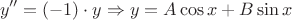 $$y'' =(-1) \cdot y \Rightarrow y = A\cos x + B\sin x$$