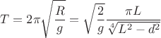 $$T=2\pi\sqrt{\frac R g}=\sqrt{\frac 2 g}\frac{\pi L}{\sqrt[4]{L^2-d^2}}$$