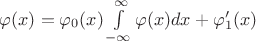 $ \varphi(x) = \varphi_0 (x) \int\limits_{-\infty}^{\infty} \varphi (x) dx + \varphi_1 ' (x)$ $ \varphi(x) = \varphi_0 (x) \int\limits_{-\infty}^{\infty} \varphi (x) dx + \varphi_1 ' (x)$