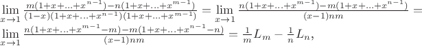 $\lim\limits_{x \rightarrow 1} \frac{m(1+x+\ldots+x^{n-1})-n(1+x+\ldots+x^{m-1})}{(1-x)(1+x+\ldots+x^{n-1})(1+x+\ldots+x^{m-1})}=\lim\limits_{x \rightarrow 1} \frac{n(1+x+\ldots+x^{m-1})-m(1+x+\ldots+x^{n-1})}{(x-1)nm}=

\lim\limits_{x \rightarrow 1} \frac{n(1+x+\ldots+x^{m-1}-m)-m(1+x+\ldots+x^{n-1}-n)}{(x-1)nm}=\frac1mL_m-\frac1nL_n$,