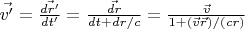 $\vec{v'} = \frac{\vec{dr'}}{dt'} = \frac{\vec{dr}}{dt + dr/c} = \frac{\vec{v}}{1 + (\vec{v}\vec{r})/(c r)}$