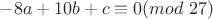 $-8a+10b+c\equiv 0 (mod \ 27)$