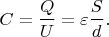 $$C=\frac Q U= \varepsilon \frac S d.$$