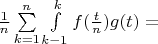 $\frac1{n}\sum\limits_{k=1}^{n}\int\limits_{k-1}^{k}f(\frac{t}{n})g(t)=$
