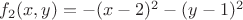 $f_2(x,y)=-(x-2)^2-(y-1)^2$