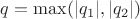 $q=\max(|q_1|,|q_2|)$