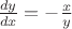 $\frac {dy} {dx} = - \frac x y$