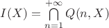 $I(X) = \bigcap\limits_{n=1}^{+ \infty}Q(n, X)$