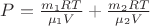 $P=\frac{m_1 RT}{\mu_1 V}+\frac{m_2 RT}{\mu_2 V}$