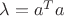 $\lambda=a^Ta$
