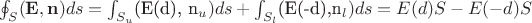 $\oint_S (\mathbf{E}, \mathbf{n}) ds = \int_{S_{u}}$(\mathbf{E}(d), \mathbf{n}_{u})ds + \int_{S_{l}}$(\mathbf{E}(-d),\mathbf{n}_{l})ds = E(d)S - E(-d)S