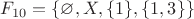 $F_{10} = \{\varnothing, X, \{1\}, \{1, 3\}\}$