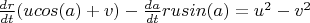 $\frac{dr}{dt}(ucos(a)+v)-\frac{da}{dt}rusin(a)=u^2-v^2$